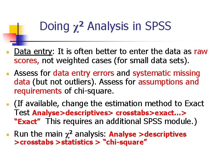 Doing χ2 Analysis in SPSS Data entry: It is often better to enter the Doing χ2 Analysis in SPSS Data entry: It is often better to enter the