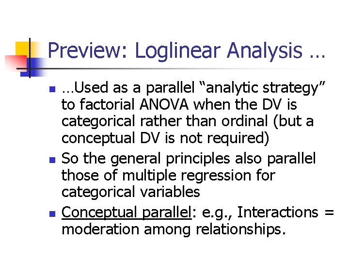 Preview: Loglinear Analysis … n n n …Used as a parallel “analytic strategy” to Preview: Loglinear Analysis … n n n …Used as a parallel “analytic strategy” to