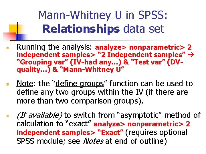 Mann-Whitney U in SPSS: Relationships data set Running the analysis: analyze> nonparametric> 2 independent Mann-Whitney U in SPSS: Relationships data set Running the analysis: analyze> nonparametric> 2 independent