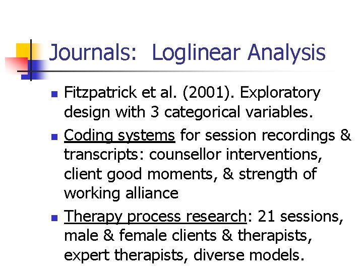 Journals: Loglinear Analysis n n n Fitzpatrick et al. (2001). Exploratory design with 3 Journals: Loglinear Analysis n n n Fitzpatrick et al. (2001). Exploratory design with 3
