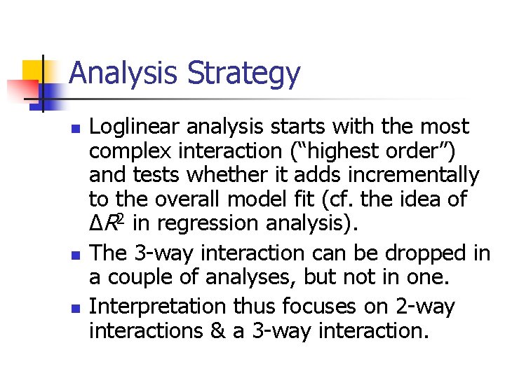 Analysis Strategy n n n Loglinear analysis starts with the most complex interaction (“highest Analysis Strategy n n n Loglinear analysis starts with the most complex interaction (“highest