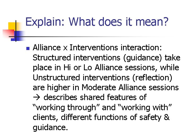 Explain: What does it mean? n Alliance x Interventions interaction: Structured interventions (guidance) take Explain: What does it mean? n Alliance x Interventions interaction: Structured interventions (guidance) take