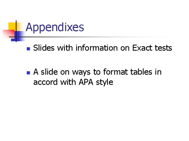 Appendixes n n Slides with information on Exact tests A slide on ways to Appendixes n n Slides with information on Exact tests A slide on ways to