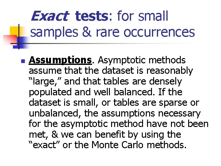 Exact tests: for small samples & rare occurrences n Assumptions. Asymptotic methods assume that Exact tests: for small samples & rare occurrences n Assumptions. Asymptotic methods assume that