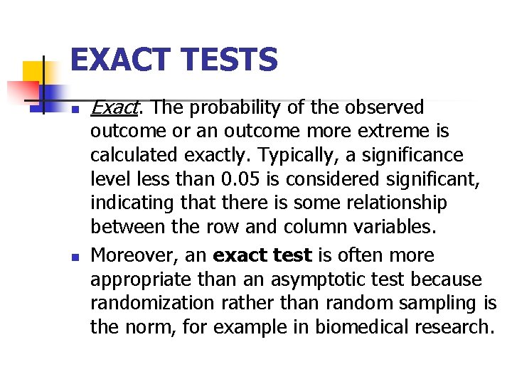 EXACT TESTS n n Exact. The probability of the observed outcome or an outcome EXACT TESTS n n Exact. The probability of the observed outcome or an outcome