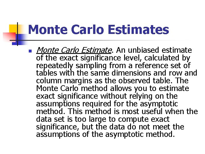 Monte Carlo Estimates n Monte Carlo Estimate. An unbiased estimate of the exact significance Monte Carlo Estimates n Monte Carlo Estimate. An unbiased estimate of the exact significance