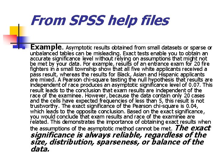 From SPSS help files n Example. Asymptotic results obtained from small datasets or sparse From SPSS help files n Example. Asymptotic results obtained from small datasets or sparse