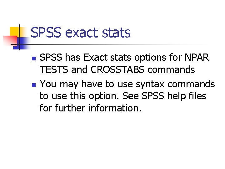 SPSS exact stats n n SPSS has Exact stats options for NPAR TESTS and SPSS exact stats n n SPSS has Exact stats options for NPAR TESTS and