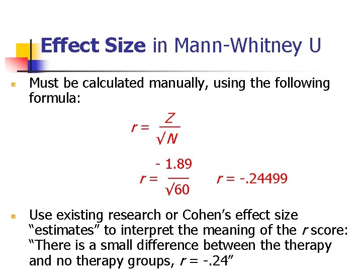 Effect Size in Mann-Whitney U Must be calculated manually, using the following formula: Z Effect Size in Mann-Whitney U Must be calculated manually, using the following formula: Z