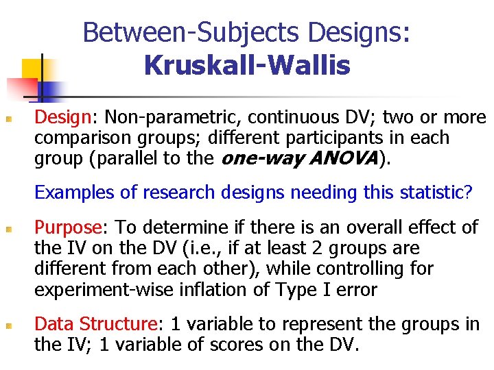 Between-Subjects Designs: Kruskall-Wallis Design: Non-parametric, continuous DV; two or more comparison groups; different participants Between-Subjects Designs: Kruskall-Wallis Design: Non-parametric, continuous DV; two or more comparison groups; different participants