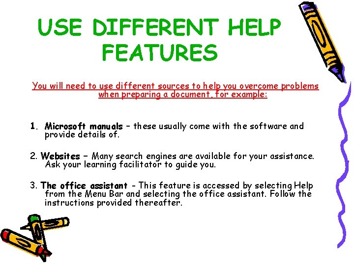USE DIFFERENT HELP FEATURES You will need to use different sources to help you USE DIFFERENT HELP FEATURES You will need to use different sources to help you