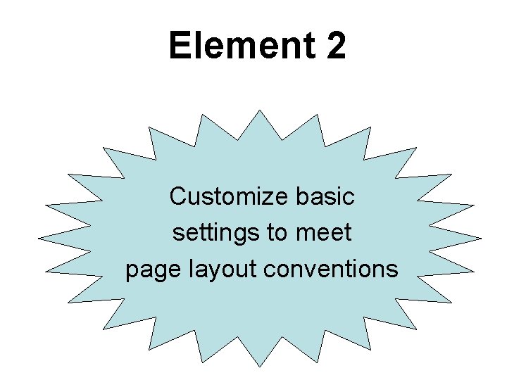 Element 2 Customize basic settings to meet page layout conventions Element 2 Customize basic settings to meet page layout conventions