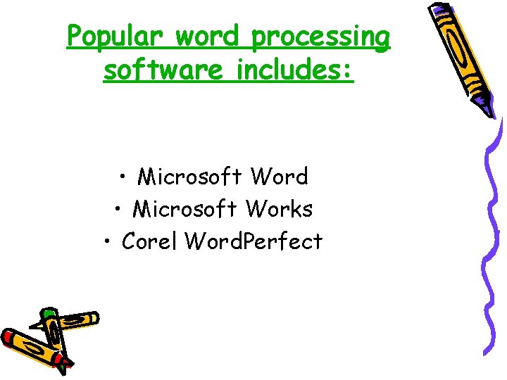 Popular word processing software includes: • Microsoft Word • Microsoft Works • Corel Word. Popular word processing software includes: • Microsoft Word • Microsoft Works • Corel Word.