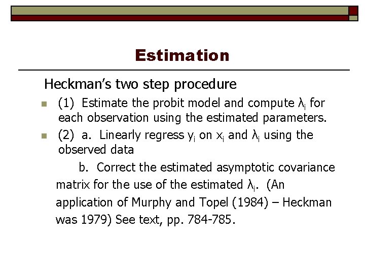 Estimation Heckman’s two step procedure n n (1) Estimate the probit model and compute