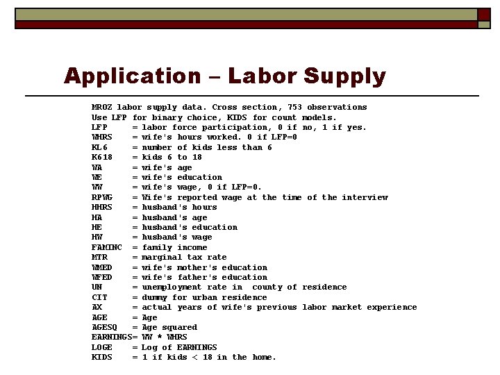 Application – Labor Supply MROZ labor supply data. Cross section, 753 observations Use LFP