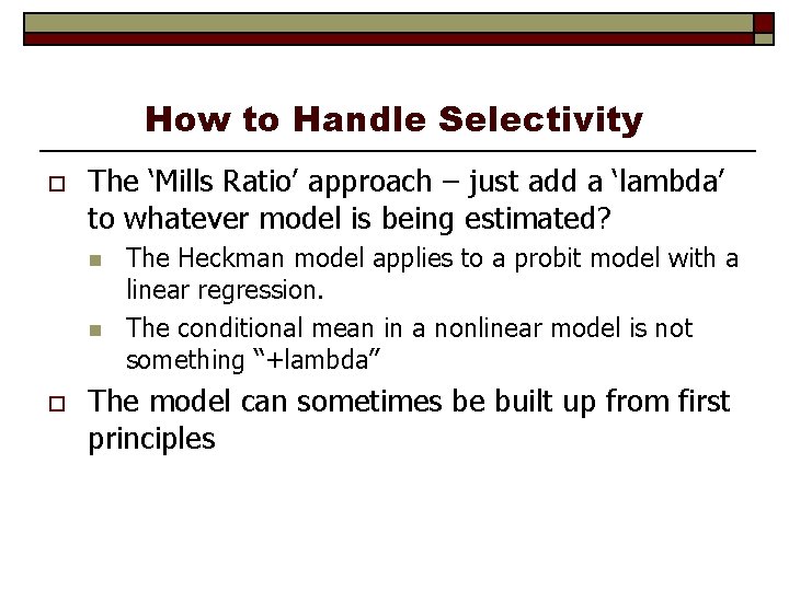 How to Handle Selectivity o The ‘Mills Ratio’ approach – just add a ‘lambda’