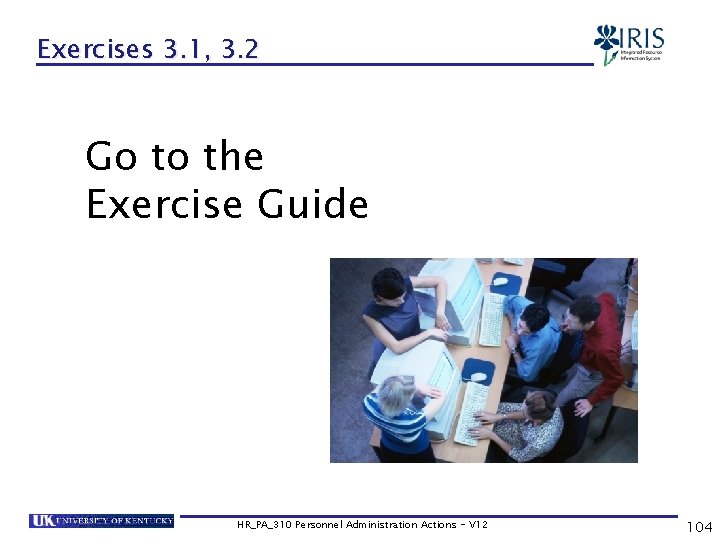 Exercises 3. 1, 3. 2 Go to the Exercise Guide HR_PA_310 Personnel Administration Actions