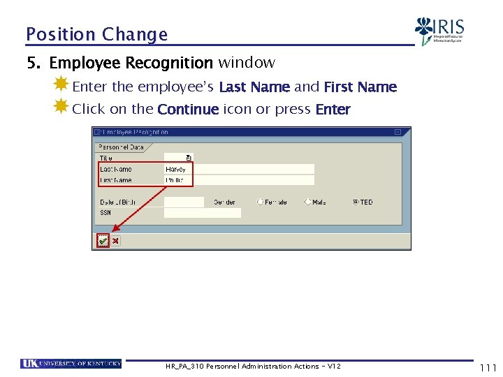 Position Change 5. Employee Recognition window Enter the employee’s Last Name and First Name