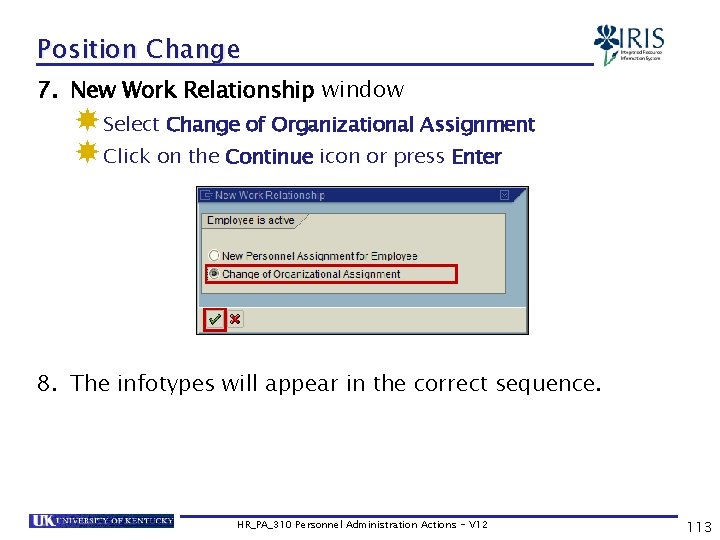 Position Change 7. New Work Relationship window Select Change of Organizational Assignment Click on