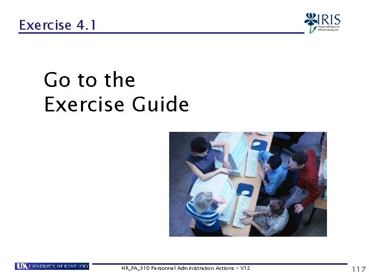 Exercise 4. 1 Go to the Exercise Guide HR_PA_310 Personnel Administration Actions - V
