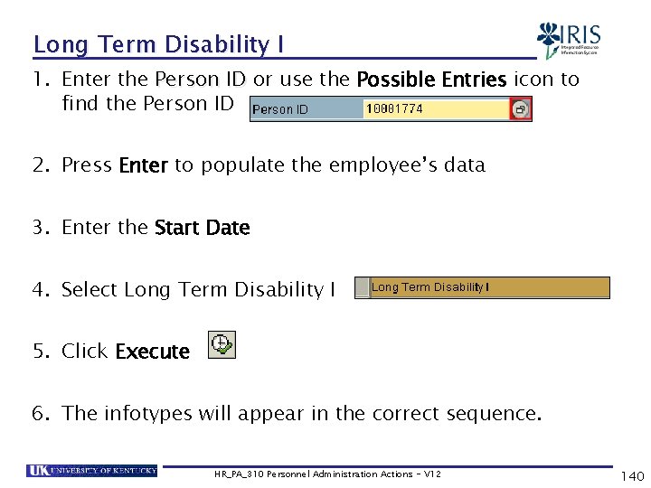Long Term Disability I 1. Enter the Person ID or use the Possible Entries
