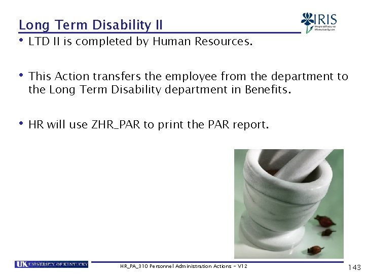 Long Term Disability II • LTD II is completed by Human Resources. • This