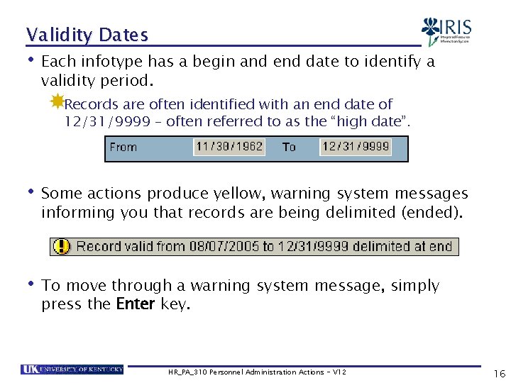 Validity Dates • Each infotype has a begin and end date to identify a