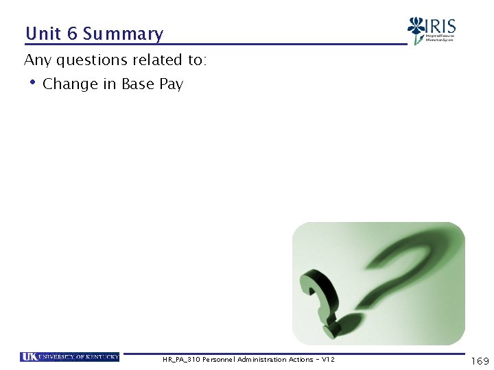 Unit 6 Summary Any questions related to: • Change in Base Pay HR_PA_310 Personnel
