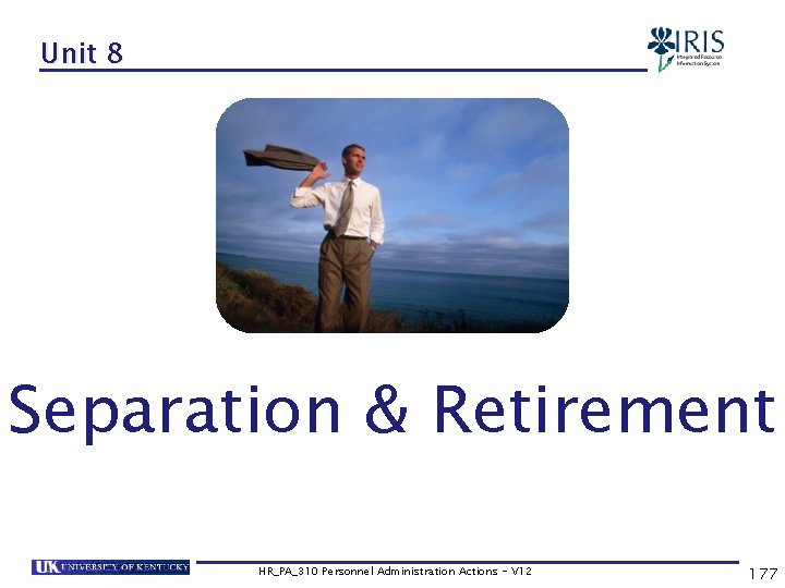 Unit 8 Separation & Retirement HR_PA_310 Personnel Administration Actions - V 12 177 