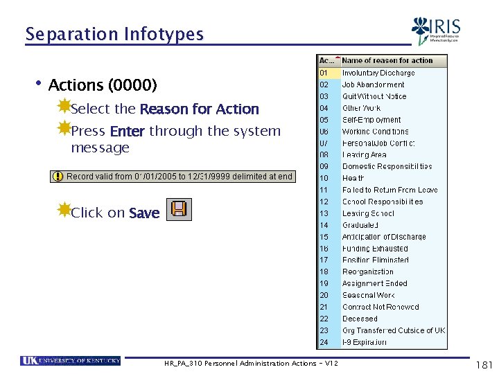 Separation Infotypes • Actions (0000) Select the Reason for Action Press Enter through the