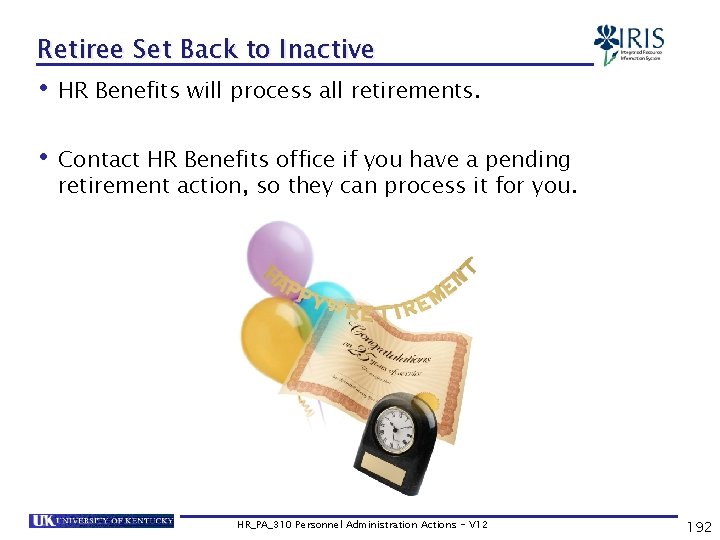 Retiree Set Back to Inactive • HR Benefits will process all retirements. • Contact