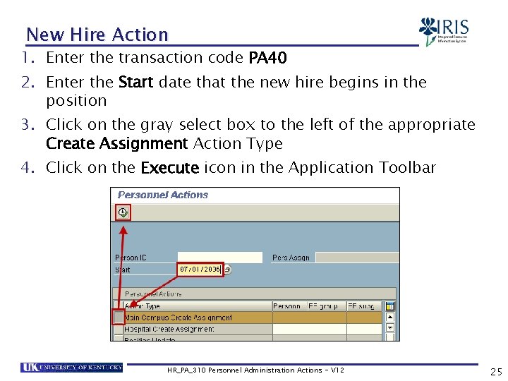 New Hire Action 1. Enter the transaction code PA 40 2. Enter the Start