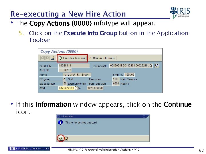 Re-executing a New Hire Action • The Copy Actions (0000) infotype will appear. 5.