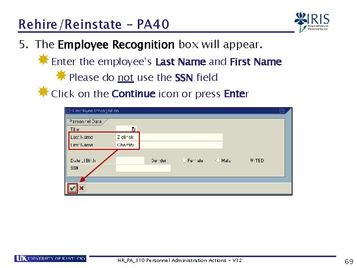 Rehire/Reinstate – PA 40 5. The Employee Recognition box will appear. Enter the employee’s