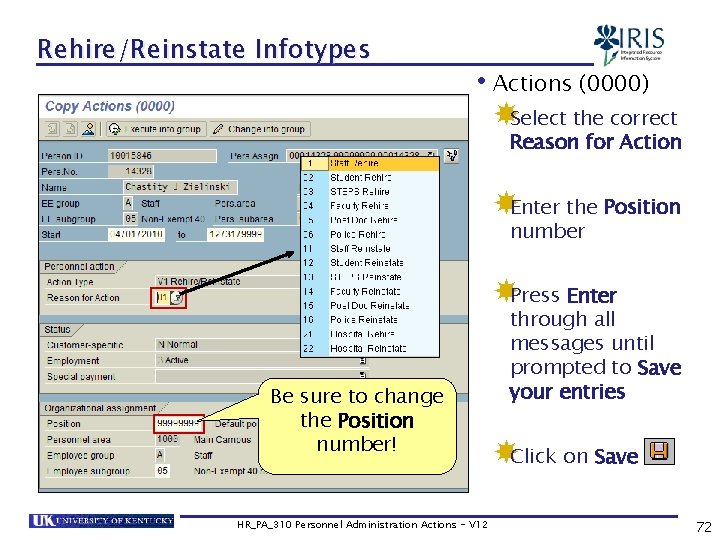 Rehire/Reinstate Infotypes • Actions (0000) Select the correct Reason for Action Enter the Position
