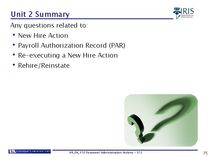 Unit 2 Summary Any questions related to: • New Hire Action • Payroll Authorization