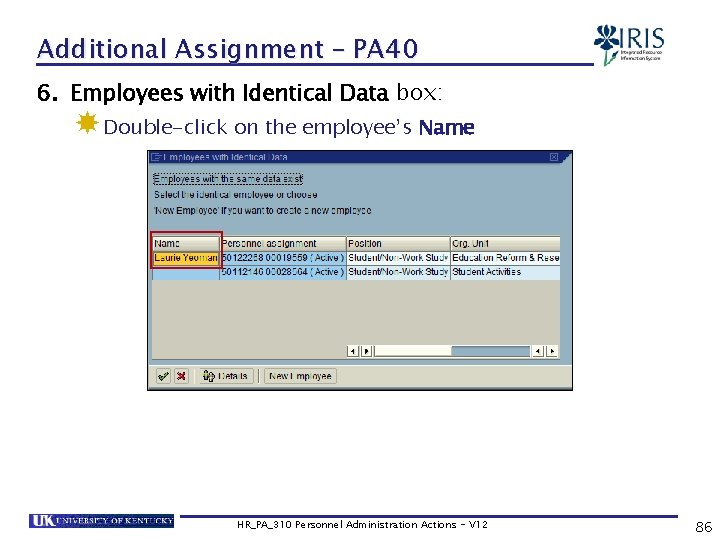 Additional Assignment – PA 40 6. Employees with Identical Data box: Double-click on the