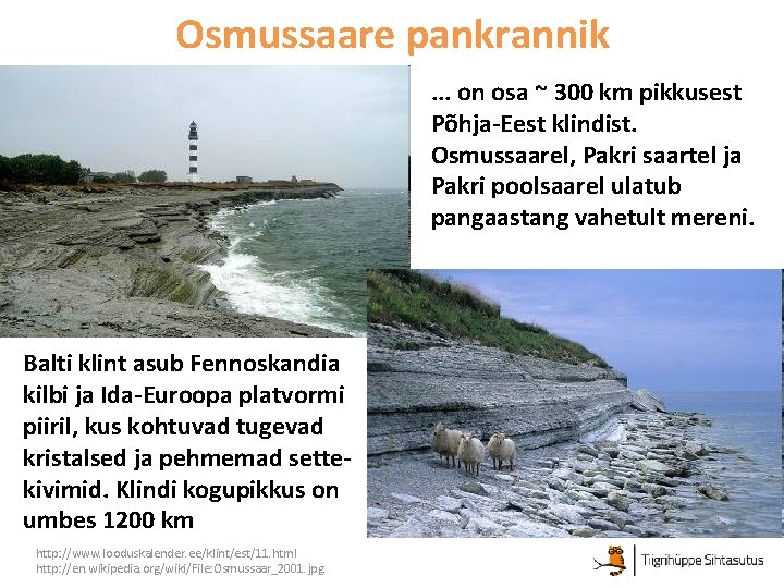 Osmussaare pankrannik. . . on osa ~ 300 km pikkusest Põhja-Eest klindist. Osmussaarel, Pakri Osmussaare pankrannik. . . on osa ~ 300 km pikkusest Põhja-Eest klindist. Osmussaarel, Pakri