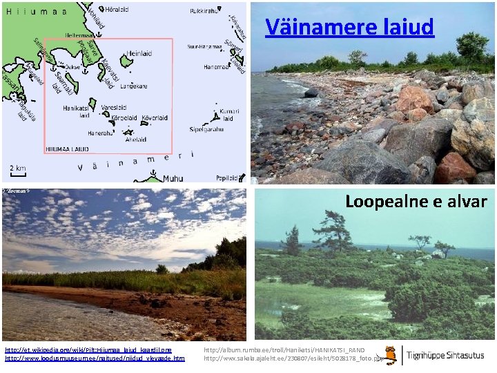 Väinamere laiud Loopealne e alvar http: //et. wikipedia. org/wiki/Pilt: Hiiumaa_laiud_kaardil. png http: //www. loodusmuuseum. Väinamere laiud Loopealne e alvar http: //et. wikipedia. org/wiki/Pilt: Hiiumaa_laiud_kaardil. png http: //www. loodusmuuseum.