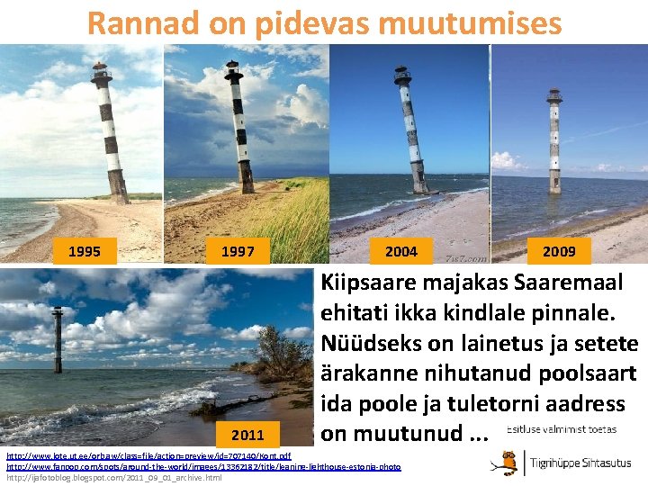 Rannad on pidevas muutumises 1995 1997 2011 2004 2009 Kiipsaare majakas Saaremaal ehitati ikka Rannad on pidevas muutumises 1995 1997 2011 2004 2009 Kiipsaare majakas Saaremaal ehitati ikka