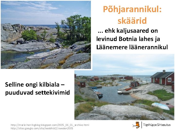 Põhjarannikul: skäärid. . . ehk kaljusaared on levinud Botnia lahes ja Läänemere läänerannikul Selline Põhjarannikul: skäärid. . . ehk kaljusaared on levinud Botnia lahes ja Läänemere läänerannikul Selline