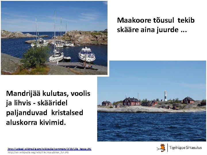 Maakoore tõusul tekib skääre aina juurde. . . Mandrijää kulutas, voolis ja lihvis - Maakoore tõusul tekib skääre aina juurde. . . Mandrijää kulutas, voolis ja lihvis -