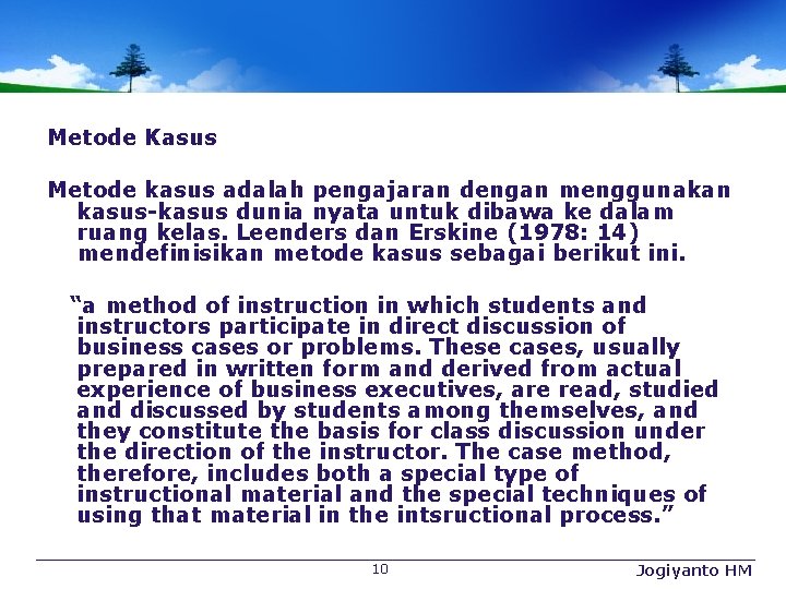 Metode Kasus Metode kasus adalah pengajaran dengan menggunakan kasus-kasus dunia nyata untuk dibawa ke