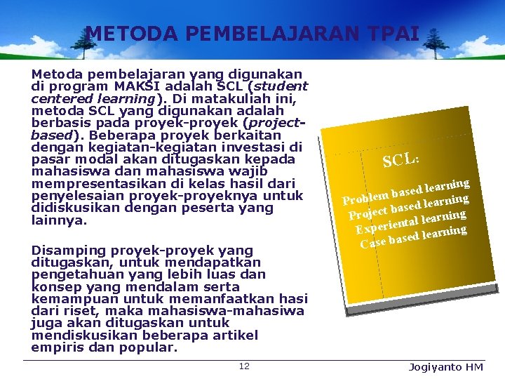 METODA PEMBELAJARAN TPAI Metoda pembelajaran yang digunakan di program MAKSI adalah SCL (student centered