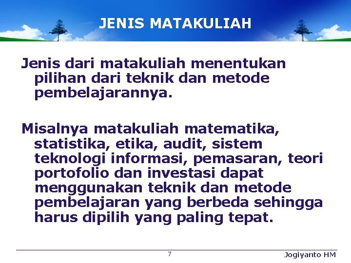 JENIS MATAKULIAH Jenis dari matakuliah menentukan pilihan dari teknik dan metode pembelajarannya. Misalnya matakuliah