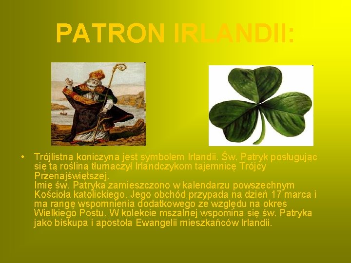 PATRON IRLANDII: • Trójlistna koniczyna jest symbolem Irlandii. Św. Patryk posługując się tą rośliną