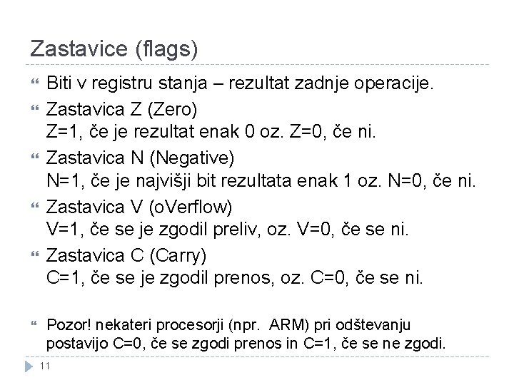 Zastavice (flags) Biti v registru stanja – rezultat zadnje operacije. Zastavica Z (Zero) Z=1, Zastavice (flags) Biti v registru stanja – rezultat zadnje operacije. Zastavica Z (Zero) Z=1,