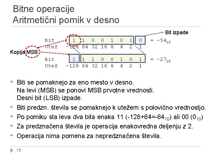Bitne operacije Aritmetični pomik v desno Kopija MSB Bit Utež 1 1 0 0 Bitne operacije Aritmetični pomik v desno Kopija MSB Bit Utež 1 1 0 0