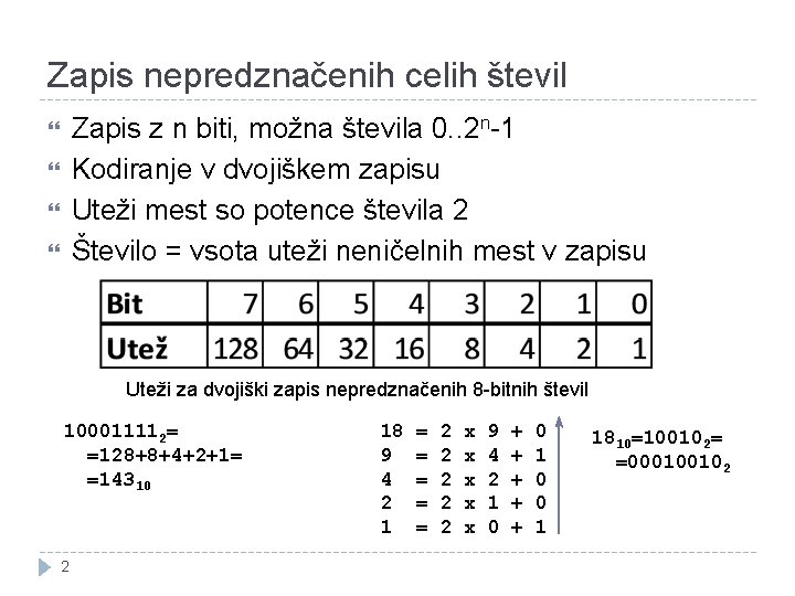 Zapis nepredznačenih celih števil Zapis z n biti, možna števila 0. . 2 n-1 Zapis nepredznačenih celih števil Zapis z n biti, možna števila 0. . 2 n-1