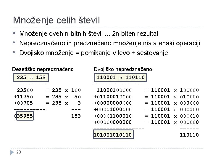 Množenje celih števil Množenje dveh n-bitnih števil. . . 2 n-biten rezultat Nepredznačeno in Množenje celih števil Množenje dveh n-bitnih števil. . . 2 n-biten rezultat Nepredznačeno in